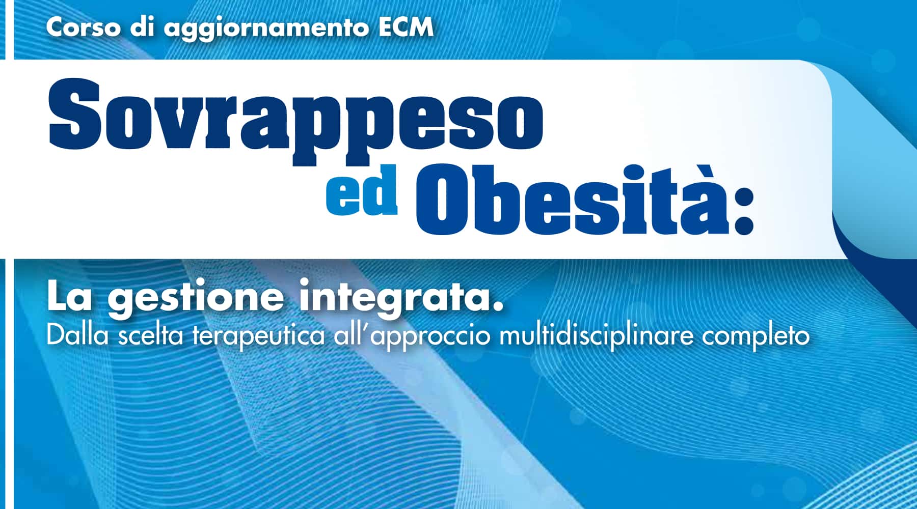Clicca per accedere all'articolo Sovrappeso ed Obesità: La gestione integrata - Dalla scelta terapeutica all’approccio multidisciplinare completo